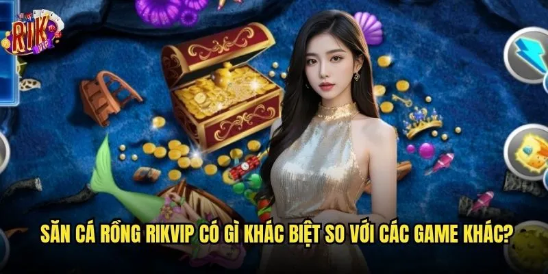 Bạn có thể trở thành cao thủ săn cá rồng Rikvip không? 2 Săn cá rồng Rikvip có gì khác biệt so với các game khác?