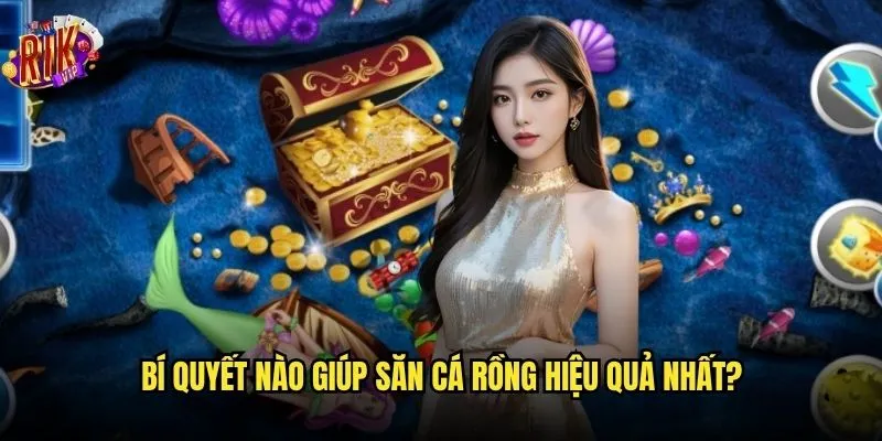 Bạn có thể trở thành cao thủ săn cá rồng Rikvip không? 3 Bí quyết nào giúp săn cá rồng hiệu quả nhất?