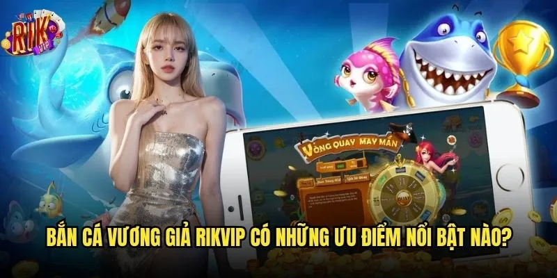 Tại sao Bắn Cá Vương Giả trên website Rikvip lại hot đến vậy? 2 Bắn Cá Vương Giả Rikvip có những ưu điểm nổi bật nào?
