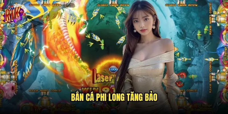 Bắn Cá Phi Long Tăng Bảo Rikvip có thực sự mang lại vận may? 1 Bắn Cá Phi Long Tăng Bảo