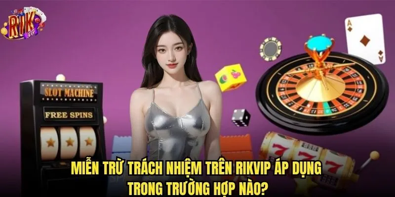 Điều khoản miễn trừ trách nhiệm Rikvip có ý nghĩa gì? 1 Miễn trừ trách nhiệm trên Rikvip áp dụng trong trường hợp nào?