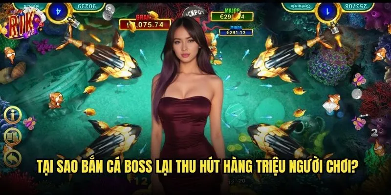 Làm thế nào để trở thành cao thủ Bắn cá boss tại rikvip? 3 Tại sao bắn cá boss lại thu hút hàng triệu người chơi?