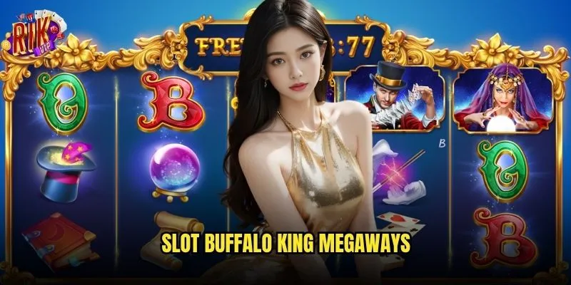 Slot Buffalo King Megaways có thực sự dễ nổ jackpot tại rikvip? 1 Slot Buffalo King Megaways