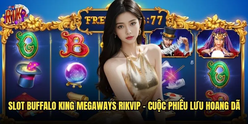 Slot Buffalo King Megaways có thực sự dễ nổ jackpot tại rikvip? 2 Slot Buffalo King Megaways rikvip - Cuộc phiêu lưu hoang dã