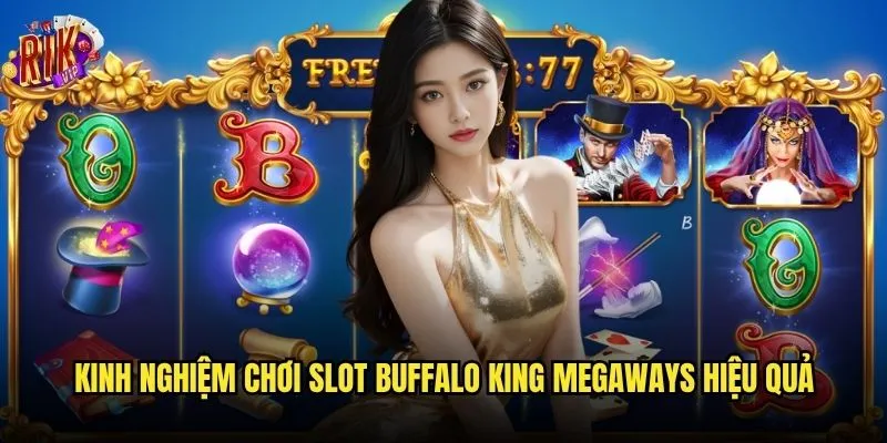 Slot Buffalo King Megaways có thực sự dễ nổ jackpot tại rikvip? 3 Kinh nghiệm chơi Slot Buffalo King Megaways hiệu quả