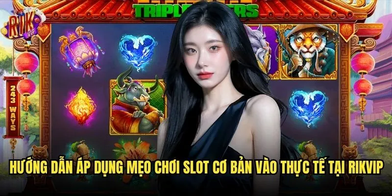 Làm sao để nắm vững mẹo chơi slot cơ bản tại rikvip? 3 Hướng dẫn áp dụng mẹo chơi slot cơ bản vào thực tế tại rikvip