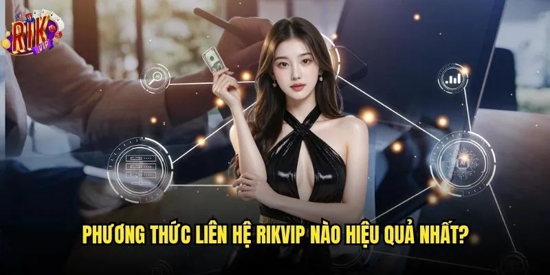 Bạn biết có bao nhiêu phương thức liên hệ trên nền tảng Rikvip? 1 Phương thức liên hệ Rikvip nào hiệu quả nhất?
