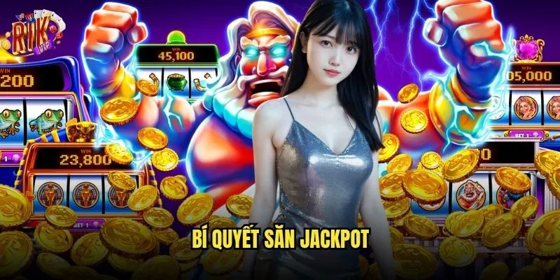 Bí quyết săn jackpot tại rikvip có thực sự hiệu quả? 7 Bí quyết săn jackpot