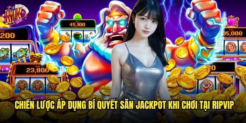 Bí quyết săn jackpot tại rikvip có thực sự hiệu quả? 3 Chiến lược áp dụng bí quyết săn jackpot khi chơi tại rikvip