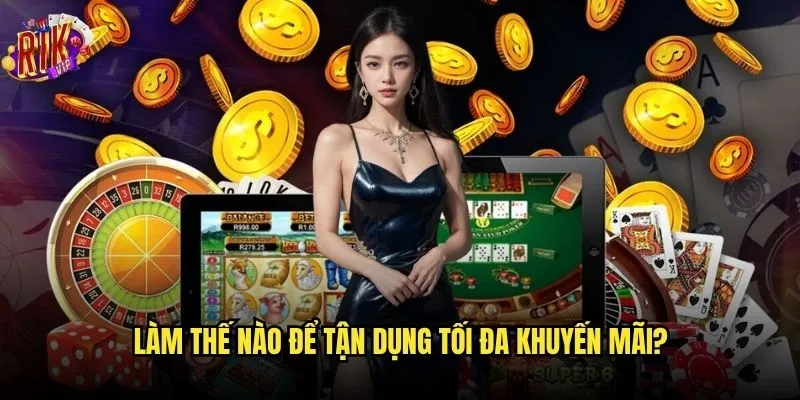 Khuyến mãi nhà cái Rikvip có hấp dẫn như lời đồn? 3 Làm thế nào để tận dụng tối đa khuyến mãi?