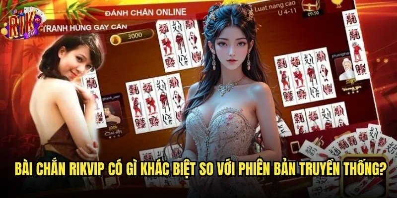 Làm thế nào để trở thành cao thủ bài chắn trên nền tảng Rikvip? 2 Bài chắn Rikvip có gì khác biệt so với phiên bản truyền thống?