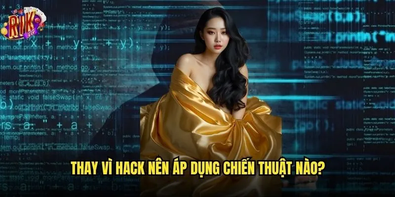 Có thực sự tồn tại hack Tài Xỉu Rikvip hay không? 3 Thay vì hack nên áp dụng chiến thuật nào?