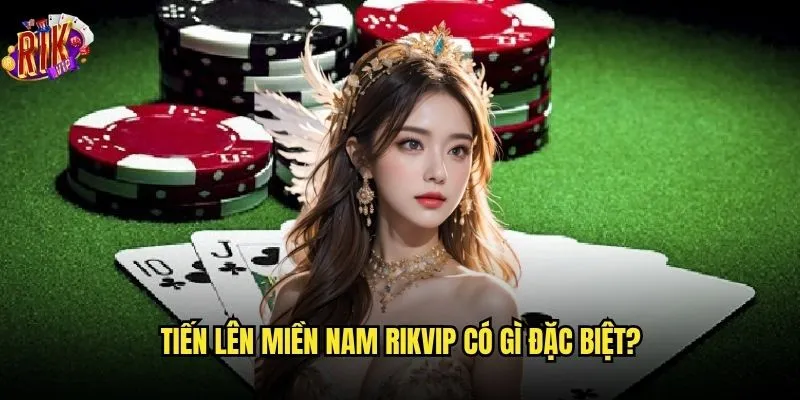 Tại sao Tiến lên miền Nam Rikvip lại hot đến vậy? 2 Tiến lên miền Nam Rikvip có gì đặc biệt?