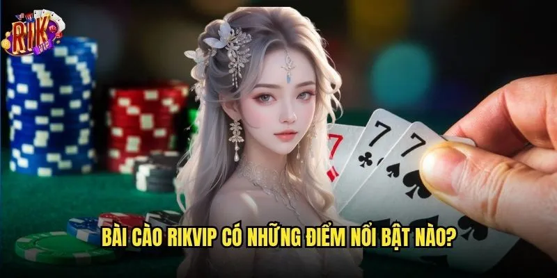 Bạn đã thành thạo cách chơi bài cào Rikvip chưa? 2 Bài cào Rikvip có những điểm nổi bật nào?