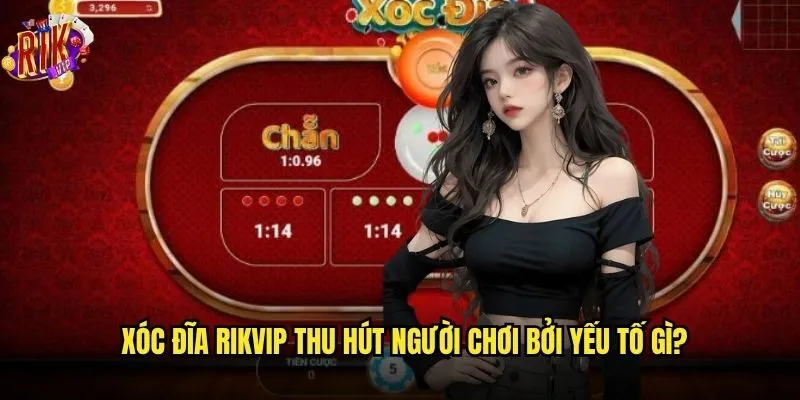 Xóc Đĩa Rikvip có giữ được tinh hoa truyền thống? 2 Xóc Đĩa Rikvip thu hút người chơi bởi yếu tố gì?