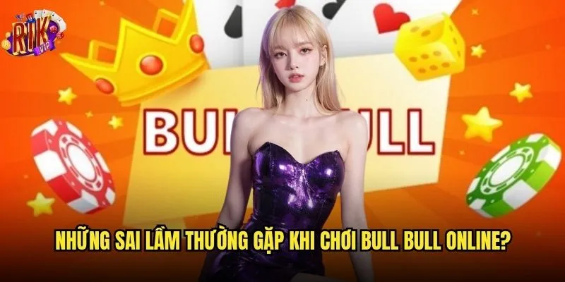 Làm thế nào để thành thạo mẹo chơi bull bull online Rikvip? 3 Những sai lầm thường gặp khi chơi bull bull online?