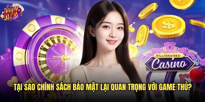 Làm thế nào để hiểu rõ chính sách bảo mật Rikvip? 2 Tại sao chính sách bảo mật lại quan trọng với game thủ?