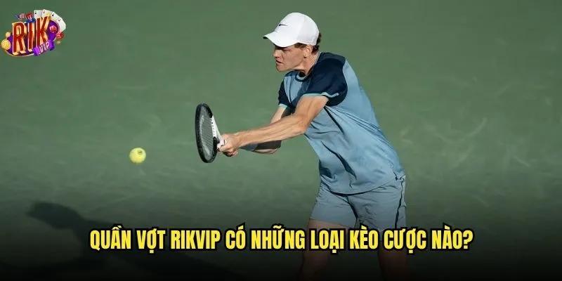 Tại sao cá cược quần vợt trên Rikvip lại thu hút nhiều người? 2 Quần vợt Rikvip có những loại kèo cược nào?