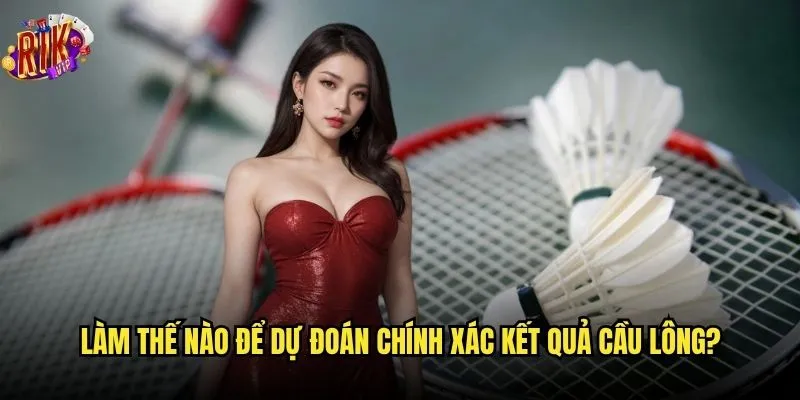 Cá cược cầu lông Rikvip có dễ thắng như mọi người nói? 3 Làm thế nào để dự đoán chính xác kết quả cầu lông?