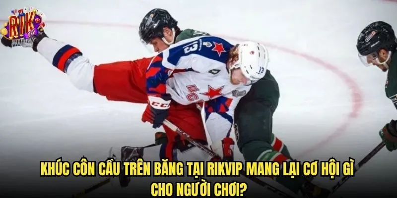Cá cược khúc côn cầu trên băng tại Rikvip có đáng để thử không? 2 Khúc côn cầu trên băng tại Rikvip mang lại cơ hội gì cho người chơi?